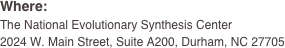 Where:
The National Evolutionary Synthesis Center
2024 W. Main Street, Suite A200, Durham, NC 27705